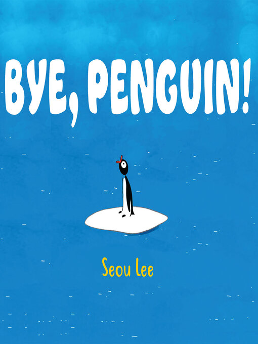 Title details for Bye, Penguin by Seou Lee - Available